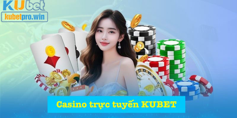 Casino KUBET chất lượng cao